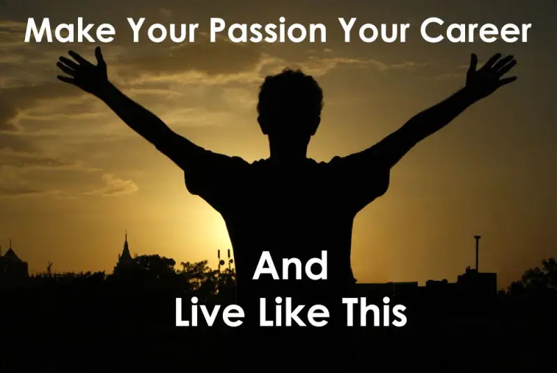 5 Reasons As To Why You Should Consider Making Your Passion Your Career