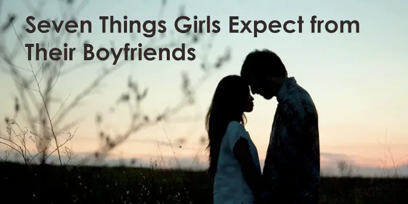 Seven Things Every Girl Want From Their Boyfriend