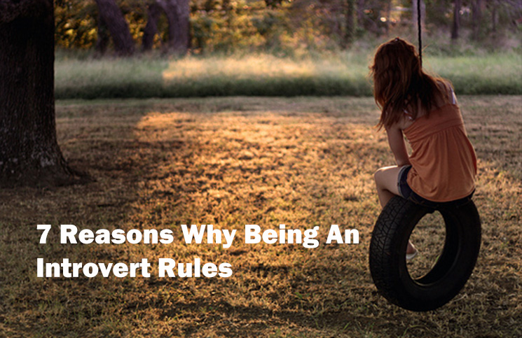 7 Reasons Why Being An Introvert Rules