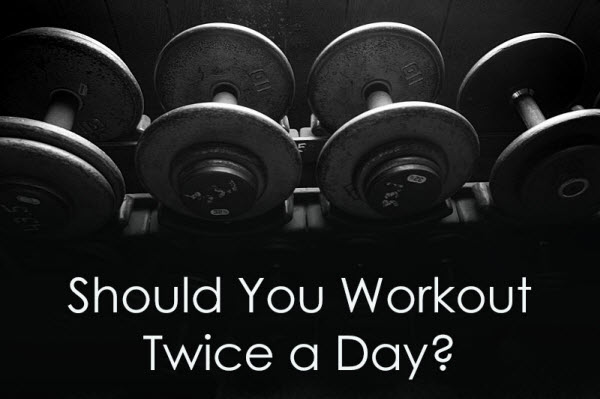 Is it a Good Idea to Workout Twice A Day?